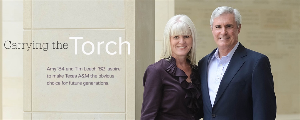 Carrying the Torch. "Amy '84 and Tim Leach '82 aspire to make Texas A&M the obvious choice for future generations.